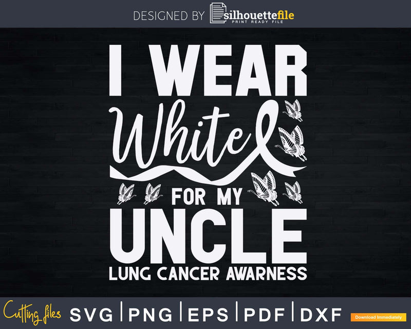 I Wear White For My Uncle Lung Cancer Awareness Butterfly