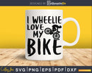 I Wheelie Love My Bike And Wife Biking svg design printable