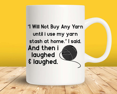 I Will Not Buy Any Yarn Until Use My Stash At Home Svg Png