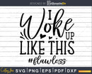 I Woke up like this svg Funny Cricut printable cut Files