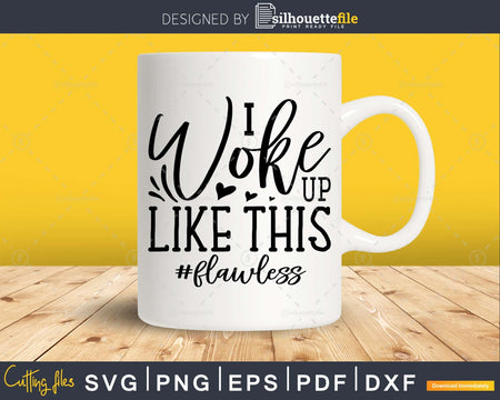 I Woke up like this svg Funny Cricut printable cut Files