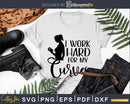 I Work Hard For My Curves svg design printable cut files