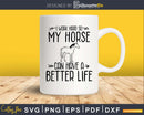 I Work Hard so my Horse Can Have a Better Life Svg