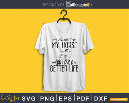 I Work Hard so my Horse Can Have a Better Life Svg