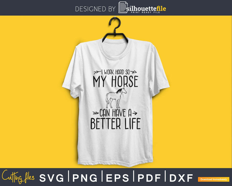 I Work Hard so my Horse Can Have a Better Life Svg