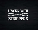 I Work With Strippers Electrician Svg Png Cricut Files
