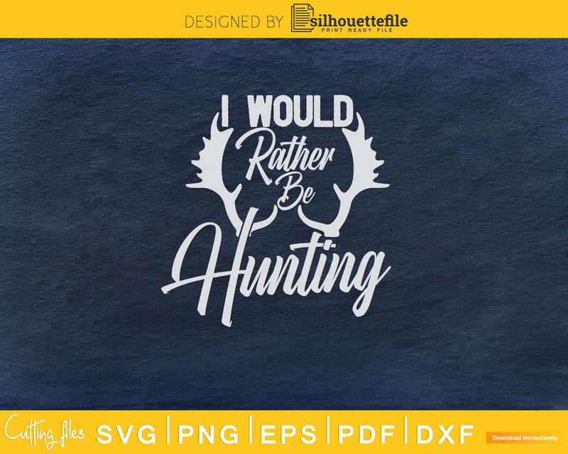 I Would Rather Be Hunting