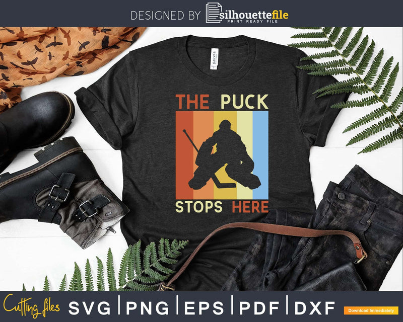 Ice Hockey Goalie The Puck Stops Here Svg Dxf Png Cricut