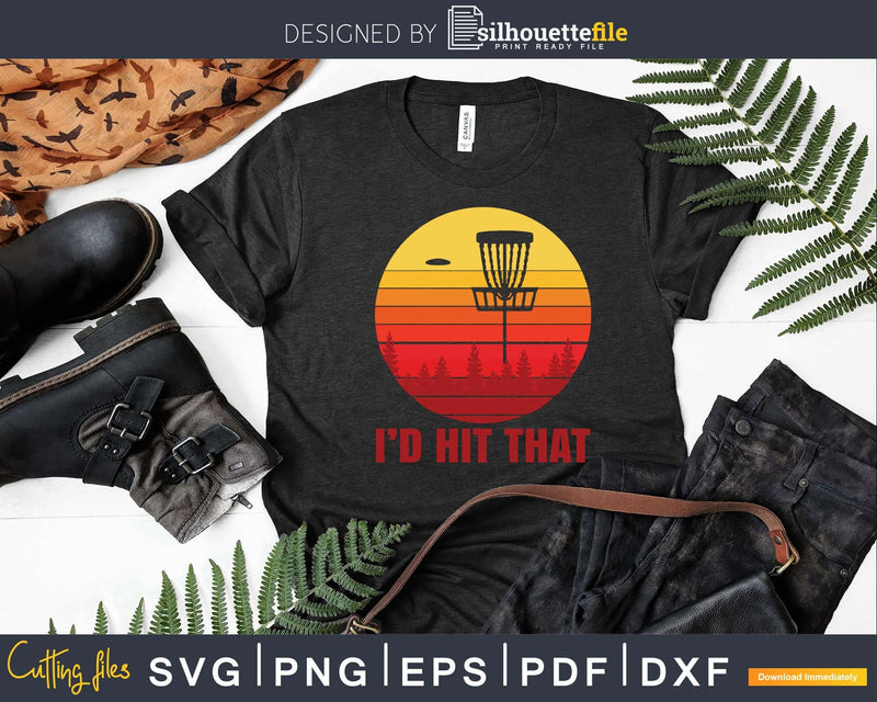 I’d Hit That Funny Disc Golf Frisbee Throwing Svg Png Dxf