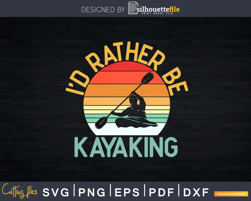 I’D Rather Be At The Lake Kayaking Svg Digital Art Cut Files