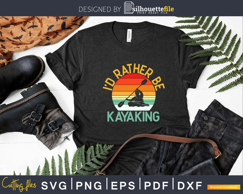I’D Rather Be At The Lake Kayaking Svg Digital Art Cut Files
