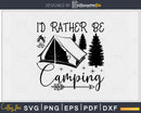 I’d Rather Be Camping Camp svg dxf Cutting Printable Files