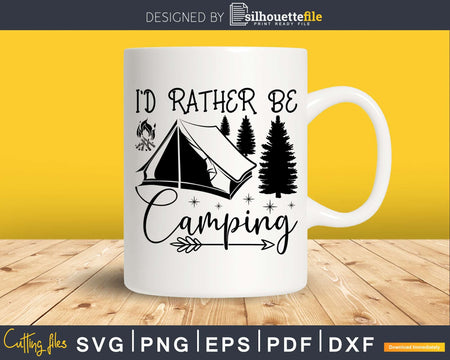 I’d Rather Be Camping Camp svg dxf Cutting Printable Files