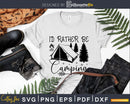 I’d Rather Be Camping Camp svg dxf Cutting Printable Files