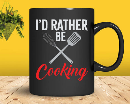 I’d Rather Be Cooking Funny Chef Svg Png Cricut Files