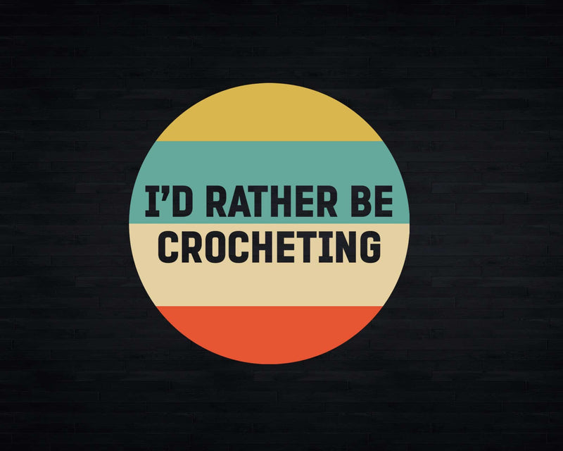 I’d Rather Be Crocheting Svg Png Files For Cricut