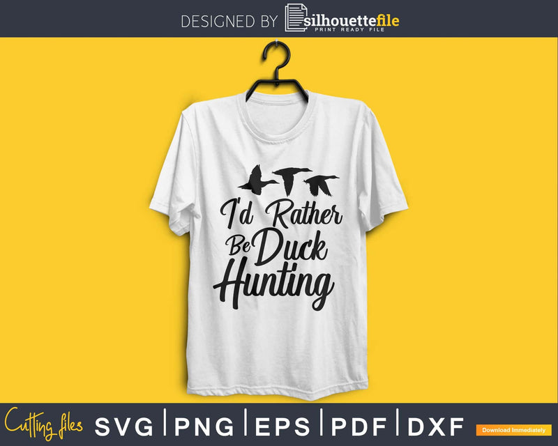 I’d Rather Be Duck Hunting svg png digital silhouette files
