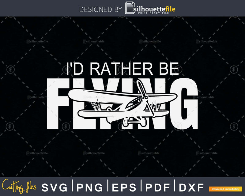 I’d Rather Be Flying Funny Airplane Pilot svg design