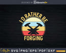 I’d Rather Be Forging Funny Forge Vintage Blacksmith Svg