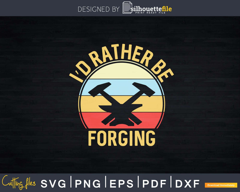 I’d Rather Be Forging Funny Forge Vintage Blacksmith Svg