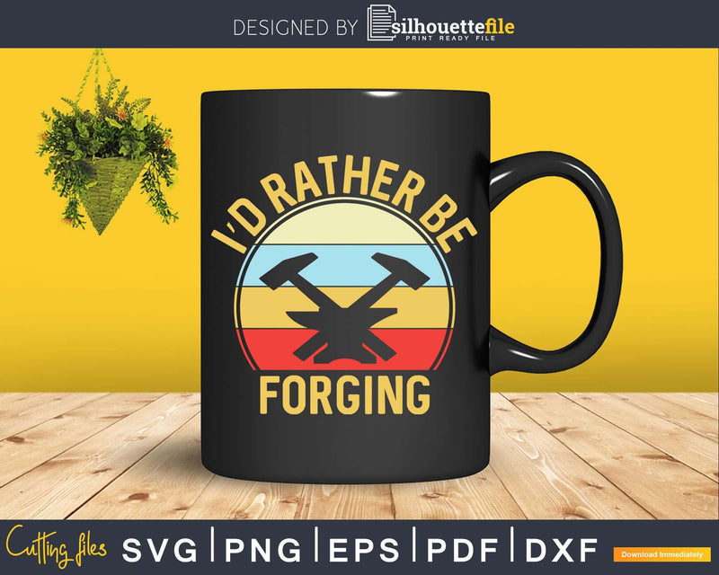 I’d Rather Be Forging Funny Forge Vintage Blacksmith Svg