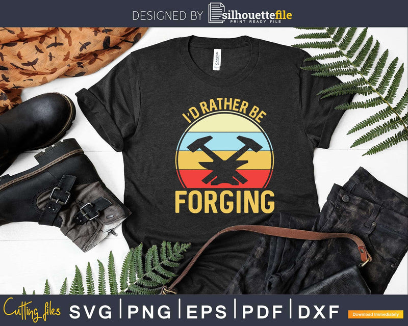 I’d Rather Be Forging Funny Forge Vintage Blacksmith Svg