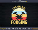 I’d Rather Be Forging Funny Forge Vintage Blacksmith Svg