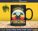 I’d Rather Be Forging Funny Forge Vintage Blacksmith Svg