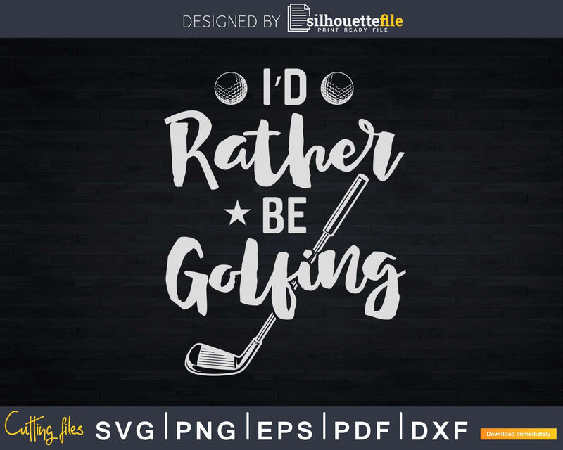 I’d Rather Be Golfing Svg Dxf Cricut Cut Files