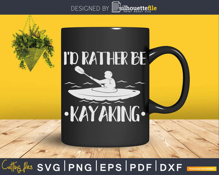 I’d Rather Be Kayaking Svg Dxf Digital Cut Files