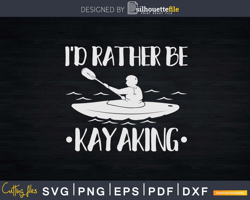 I’d Rather Be Kayaking Svg Dxf Digital Cut Files