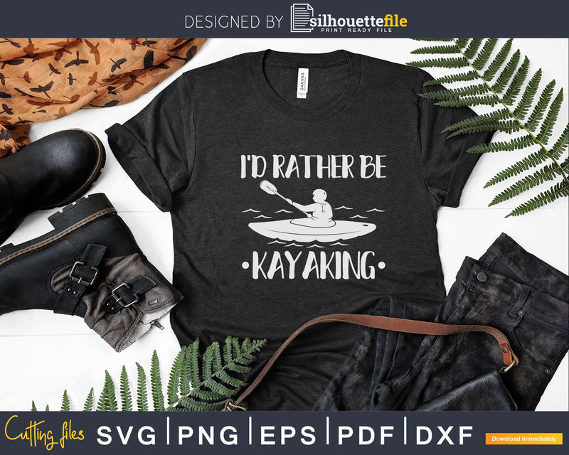 I’d Rather Be Kayaking Svg Dxf Digital Cut Files