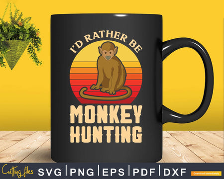 I’d Rather Be Monkey Hunting Svg Png Digital Cut Files