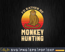 I’d Rather Be Monkey Hunting Svg Png Digital Cut Files