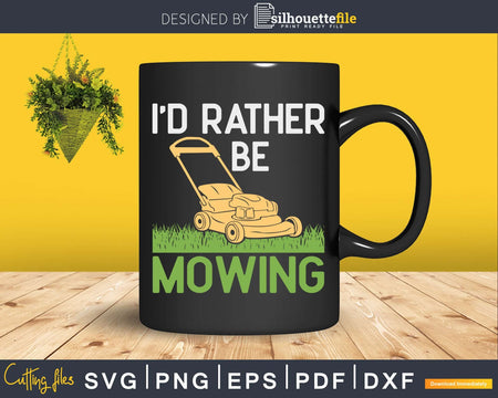 I’d Rather Be Mowing Funny Mower Shirt Svg Designs Cut Files