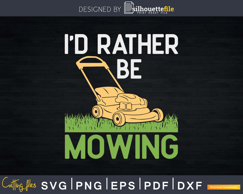 I’d Rather Be Mowing Funny Mower Shirt Svg Designs Cut Files
