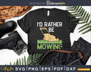 I’d Rather Be Mowing Funny Mower Shirt Svg Designs Cut Files