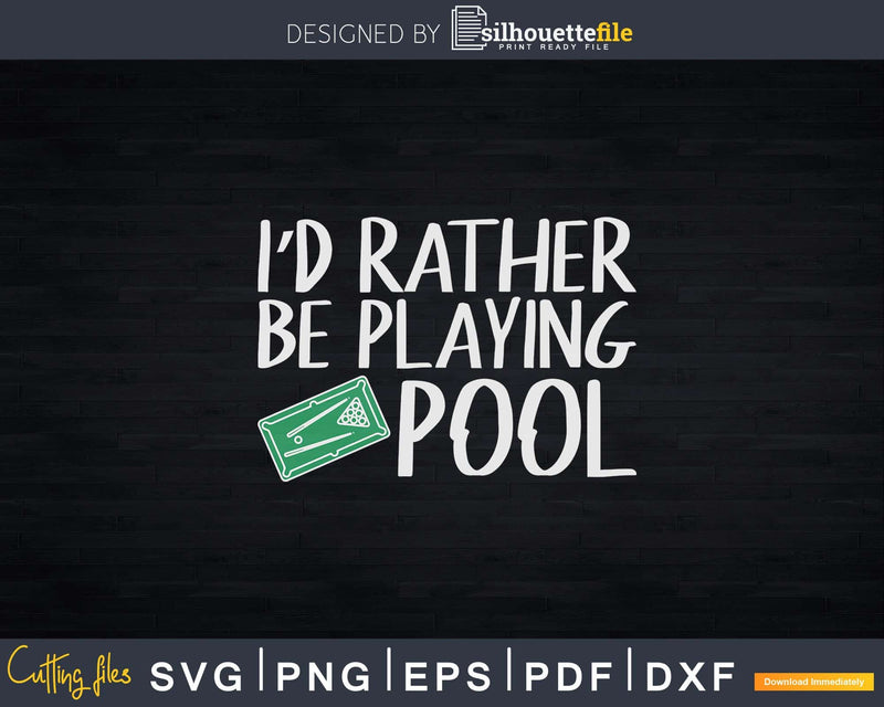 I’d Rather Be Playing Pool Billiards Svg Png Instant