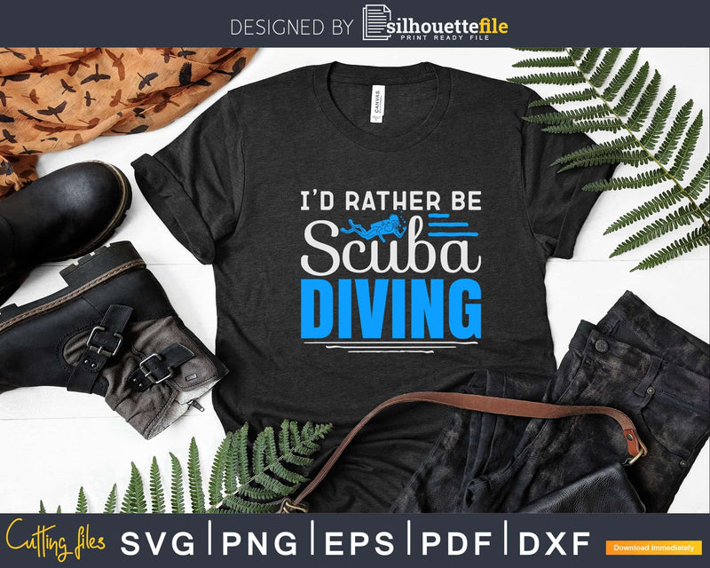 I’d Rather Be Scuba Diving Png Svg T-shirt Design