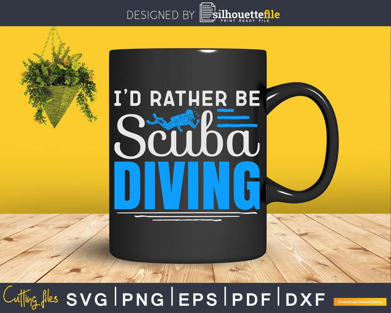 I’d Rather Be Scuba Diving Png Svg T-shirt Design