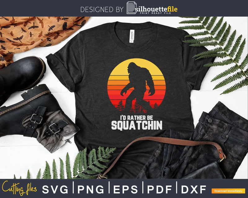 I’d Rather Be Squatchin Retro Bigfoot Svg Png Shirt