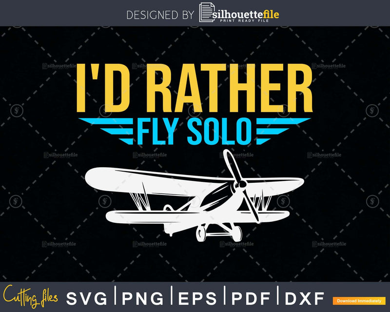 I’d Rather Fly Solo Women Men Kids svg design printable