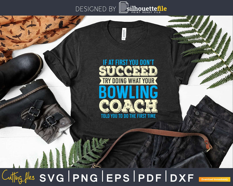 If At First You Don’t Succeed Funny Bowling Coach Svg