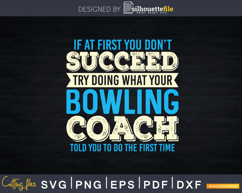 If At First You Don’t Succeed Funny Bowling Coach Svg