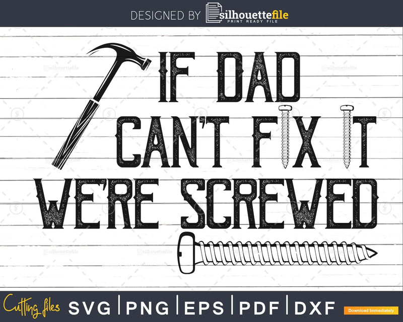 If Dad Can’t Fix it We’re Screwed Svg Cricut Cut Files
