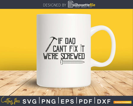 If Dad Can’t Fix it We’re Screwed Svg Cricut Cut Files