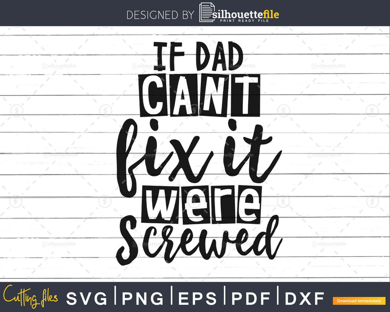 If Dad can’t Fix it were Screwed Svg Cut Files Fathers Day