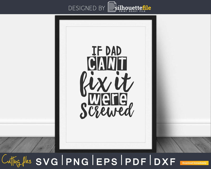 If Dad can’t Fix it were Screwed Svg Cut Files Fathers Day