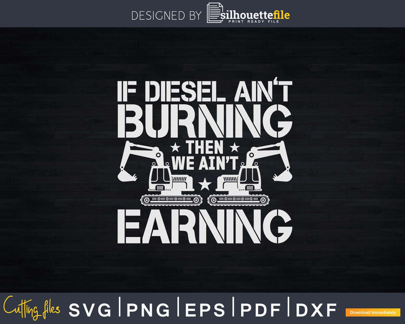 If Diesel Ain’t Burning We Earning Svg Dxf Cutting Files