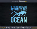 If Found On Land Return To The Ocean Funny Scuba Diver Svg